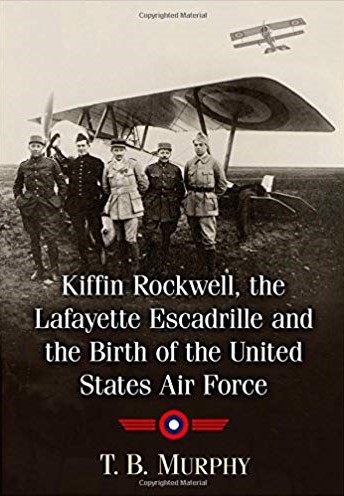 Kiffin Rockwell, the Lagayette Escadrille and the Birth of the United States Air Force